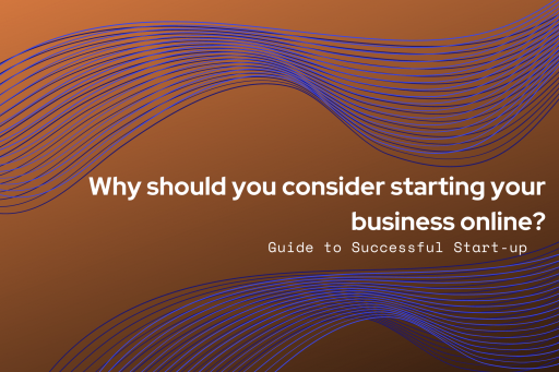 Why should you consider starting your business online?